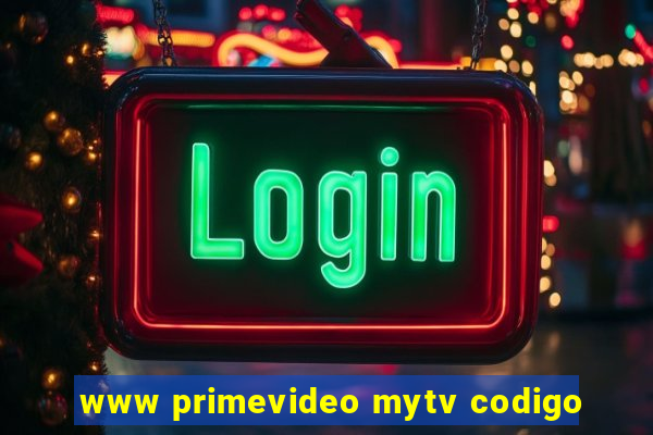www primevideo mytv codigo